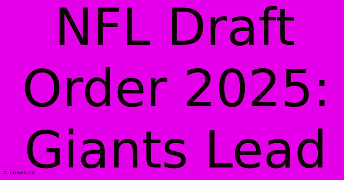 NFL Draft Order 2025: Giants Lead