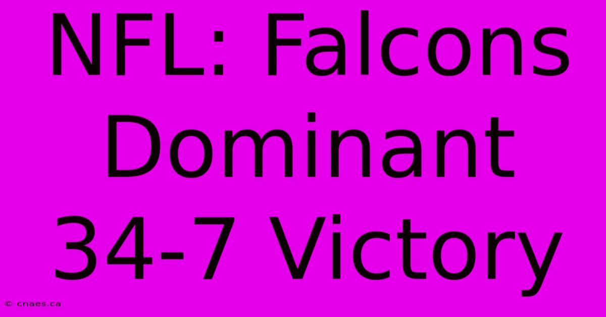 NFL: Falcons Dominant 34-7 Victory