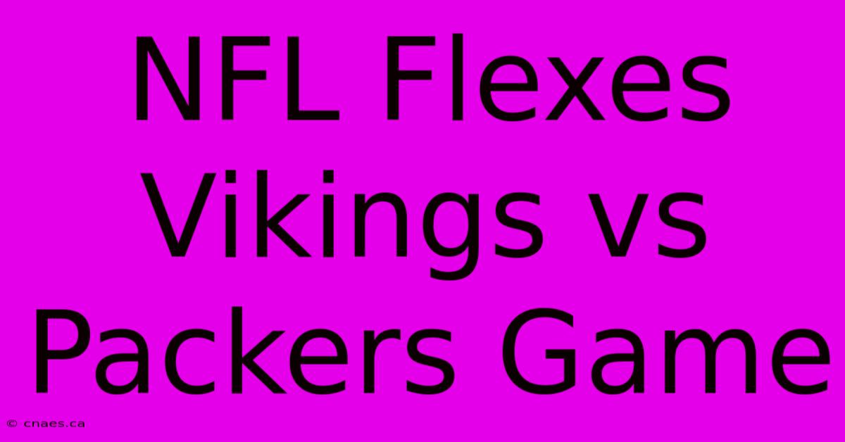 NFL Flexes Vikings Vs Packers Game