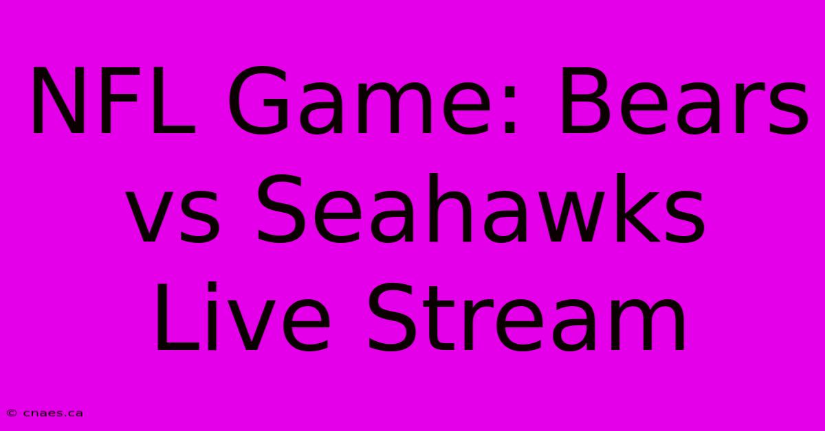 NFL Game: Bears Vs Seahawks Live Stream