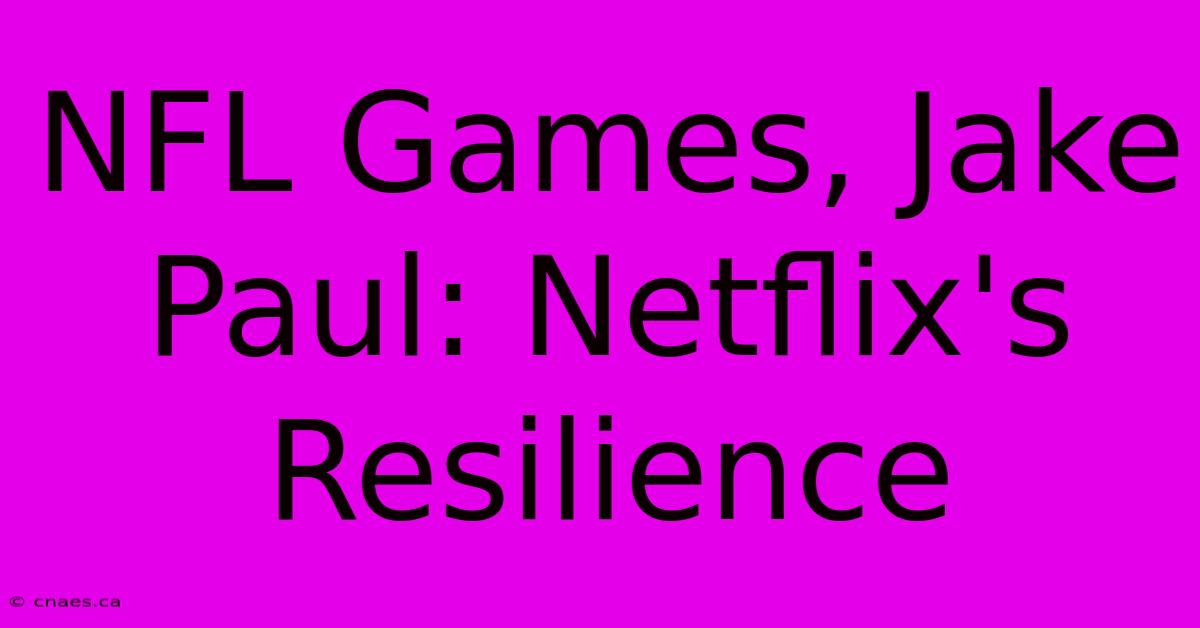 NFL Games, Jake Paul: Netflix's Resilience