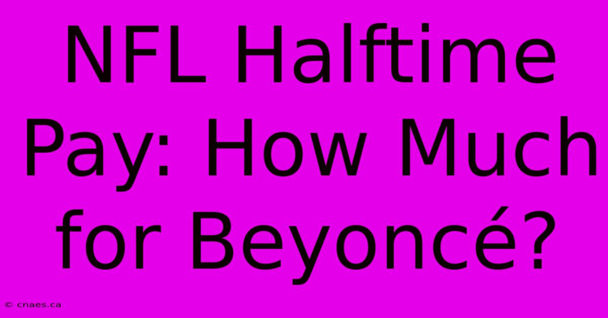 NFL Halftime Pay: How Much For Beyoncé?