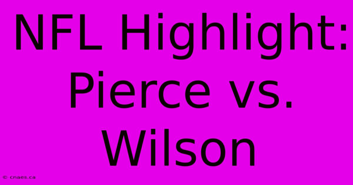 NFL Highlight: Pierce Vs. Wilson