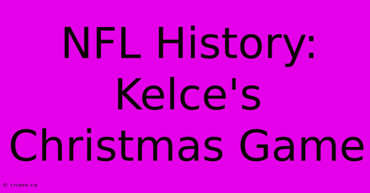 NFL History: Kelce's Christmas Game