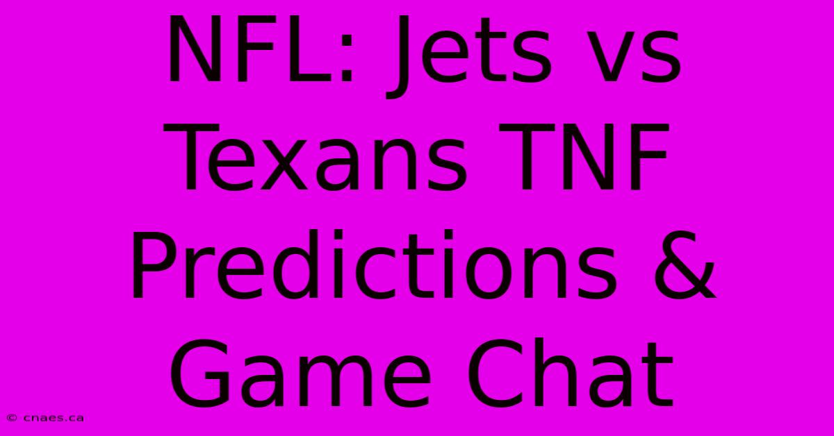 NFL: Jets Vs Texans TNF Predictions & Game Chat 