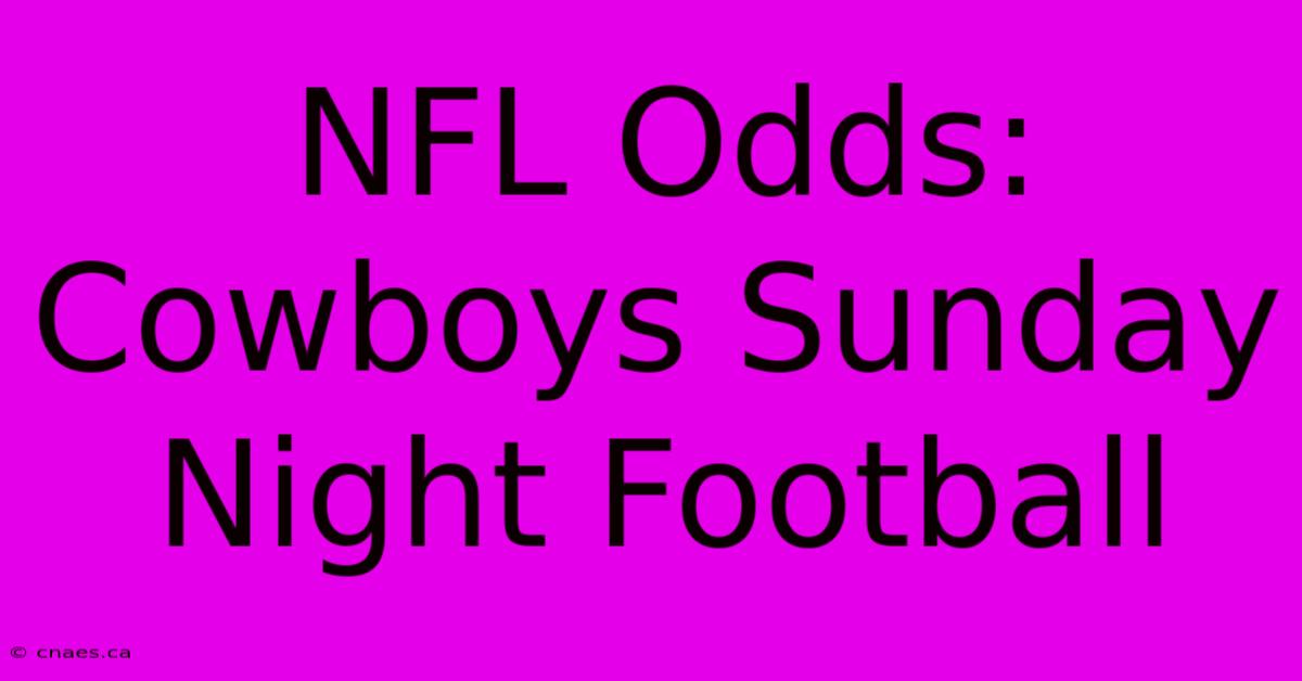 NFL Odds: Cowboys Sunday Night Football