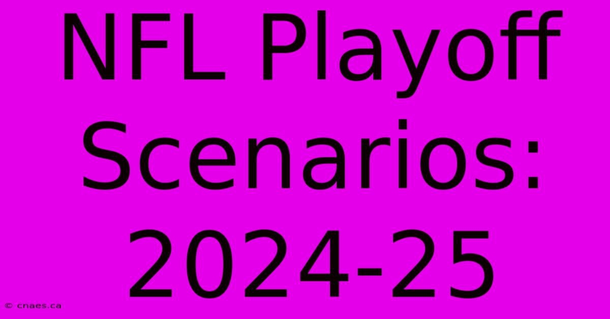 NFL Playoff Scenarios: 2024-25