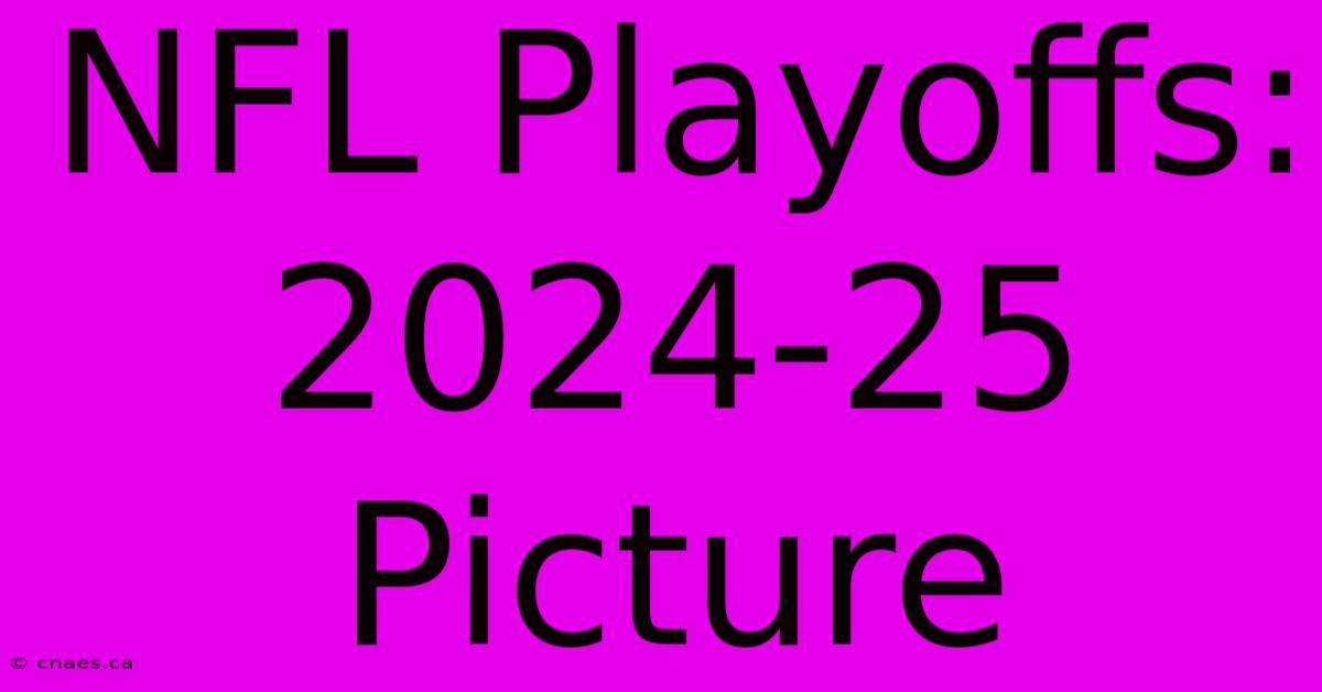 NFL Playoffs: 2024-25 Picture