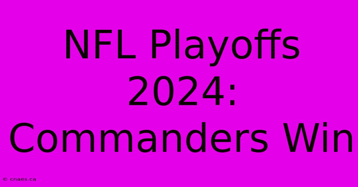 NFL Playoffs 2024: Commanders Win