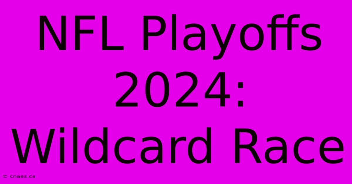 NFL Playoffs 2024: Wildcard Race