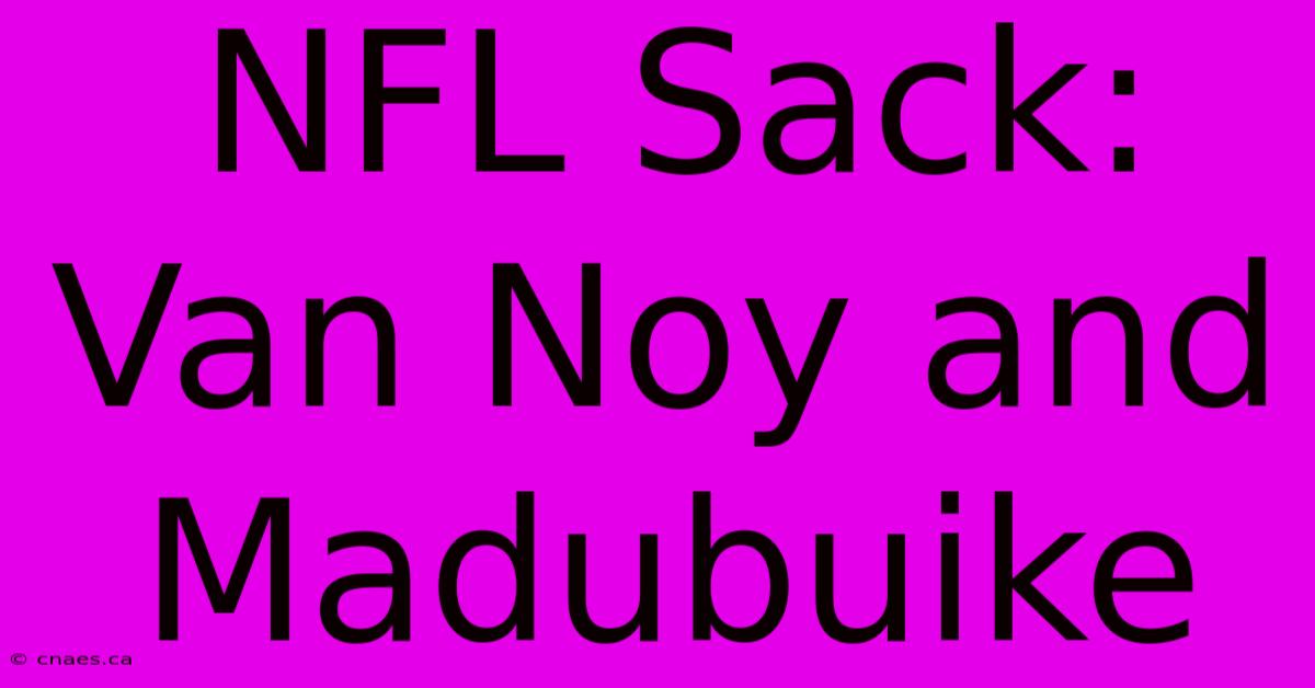 NFL Sack: Van Noy And Madubuike