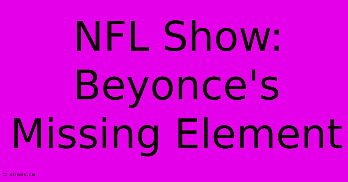 NFL Show: Beyonce's Missing Element