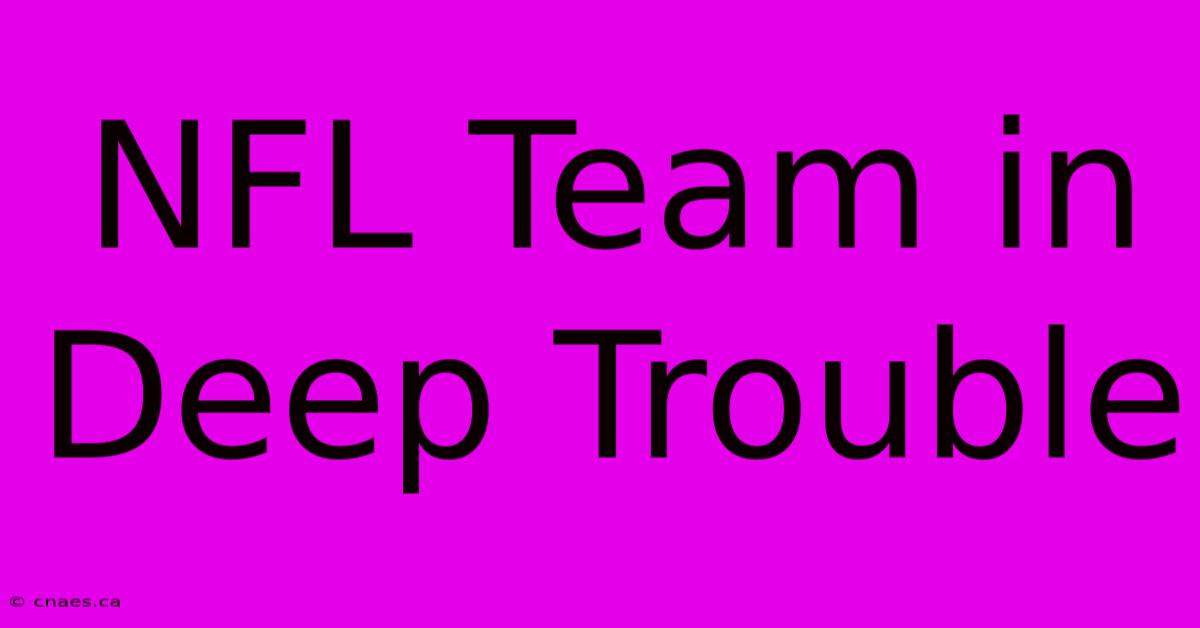 NFL Team In Deep Trouble