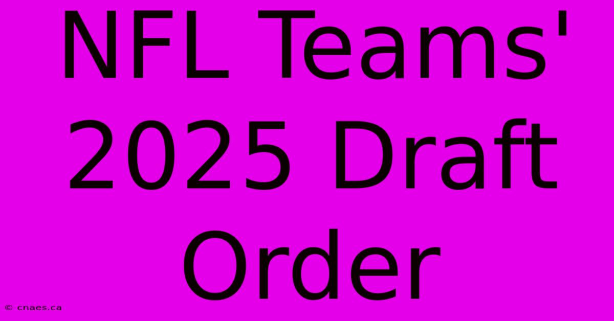 NFL Teams' 2025 Draft Order