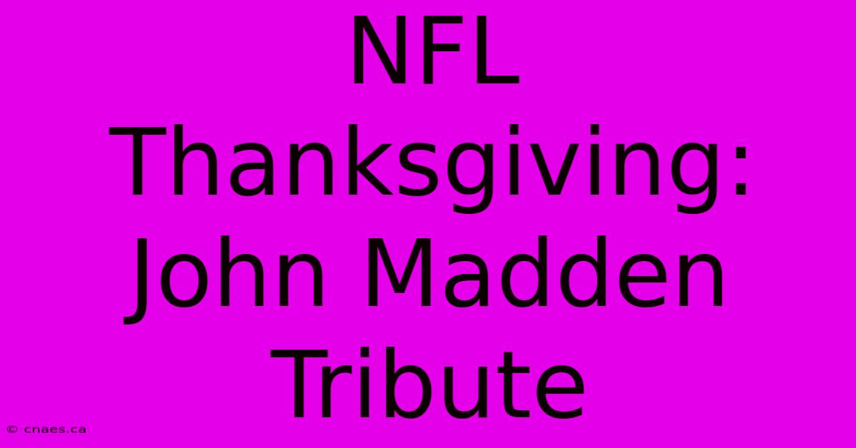 NFL Thanksgiving: John Madden Tribute