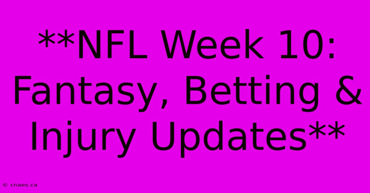 **NFL Week 10: Fantasy, Betting & Injury Updates**