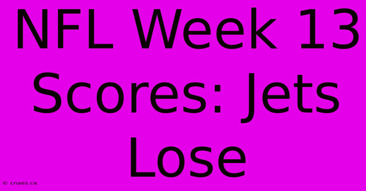 NFL Week 13 Scores: Jets Lose