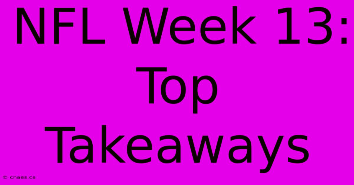 NFL Week 13: Top Takeaways