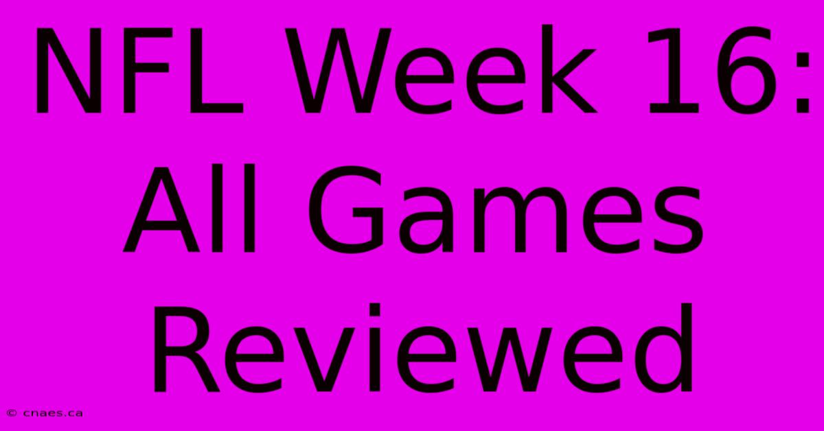 NFL Week 16: All Games Reviewed