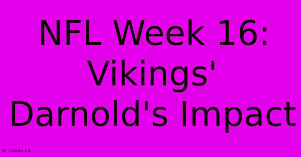 NFL Week 16: Vikings' Darnold's Impact