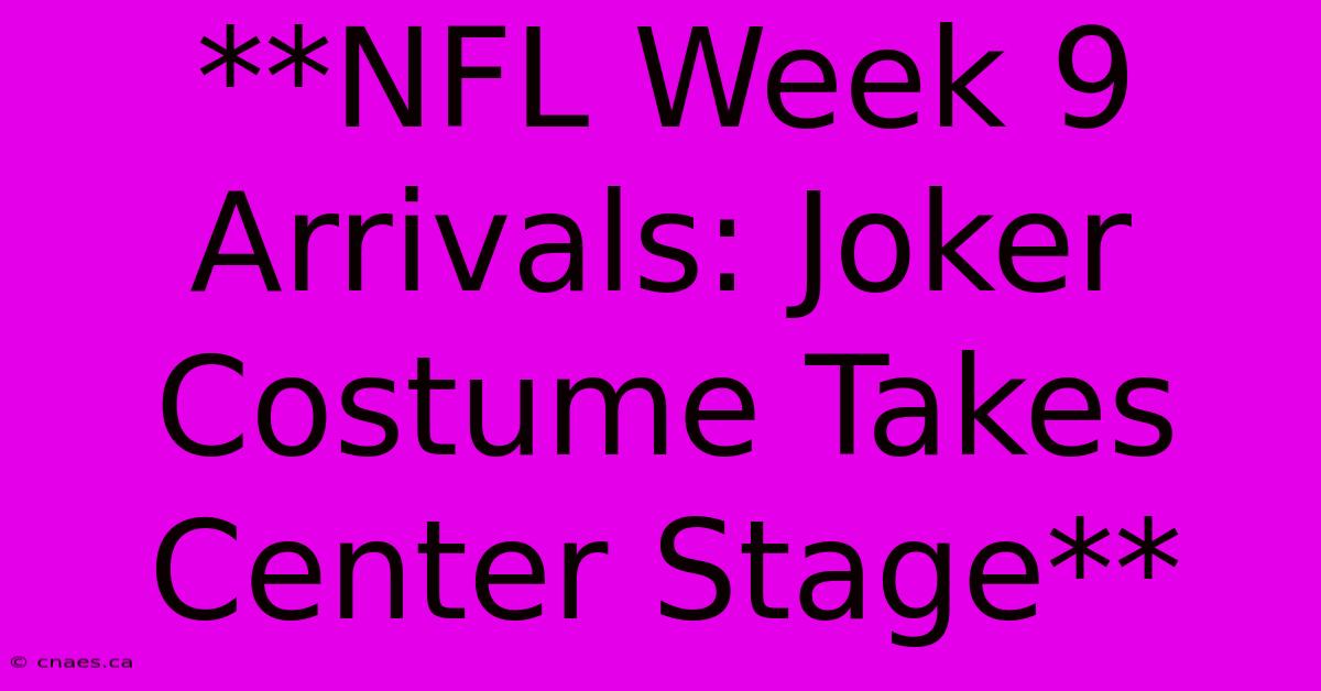 **NFL Week 9 Arrivals: Joker Costume Takes Center Stage**