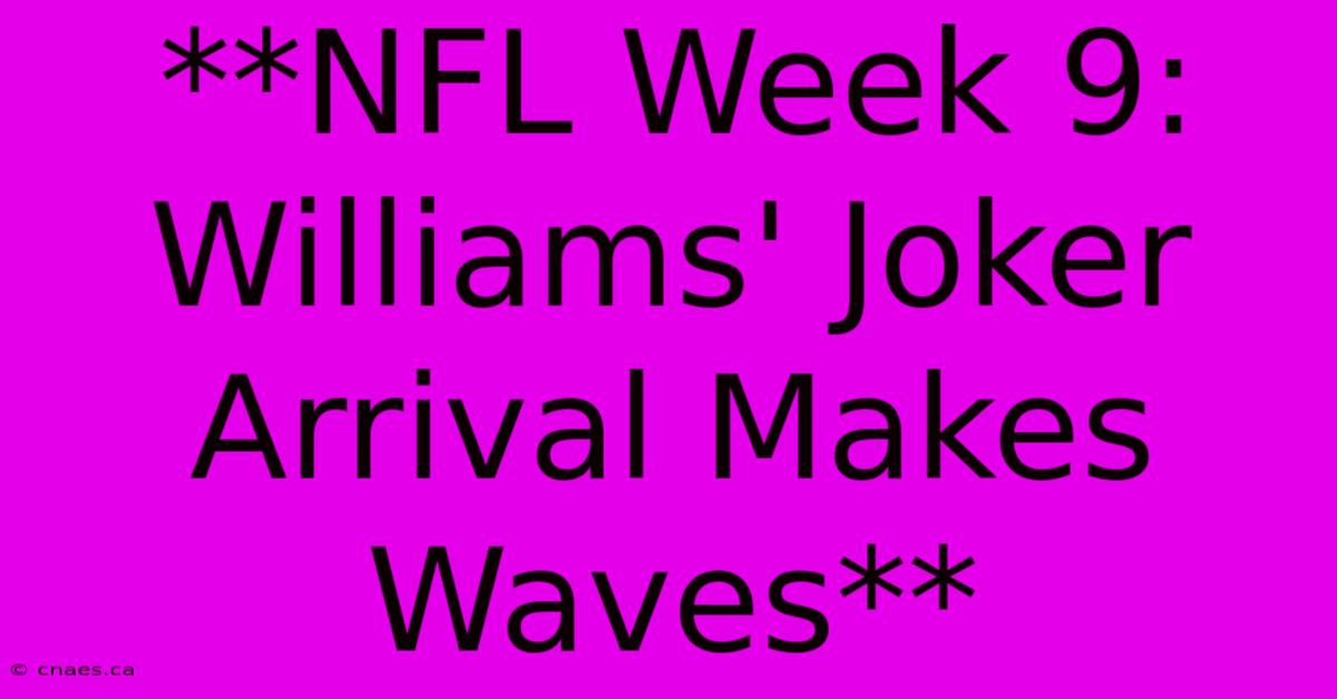 **NFL Week 9: Williams' Joker Arrival Makes Waves** 