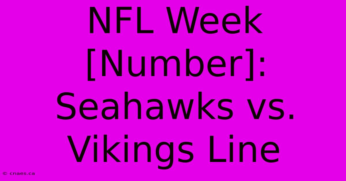 NFL Week [Number]: Seahawks Vs. Vikings Line