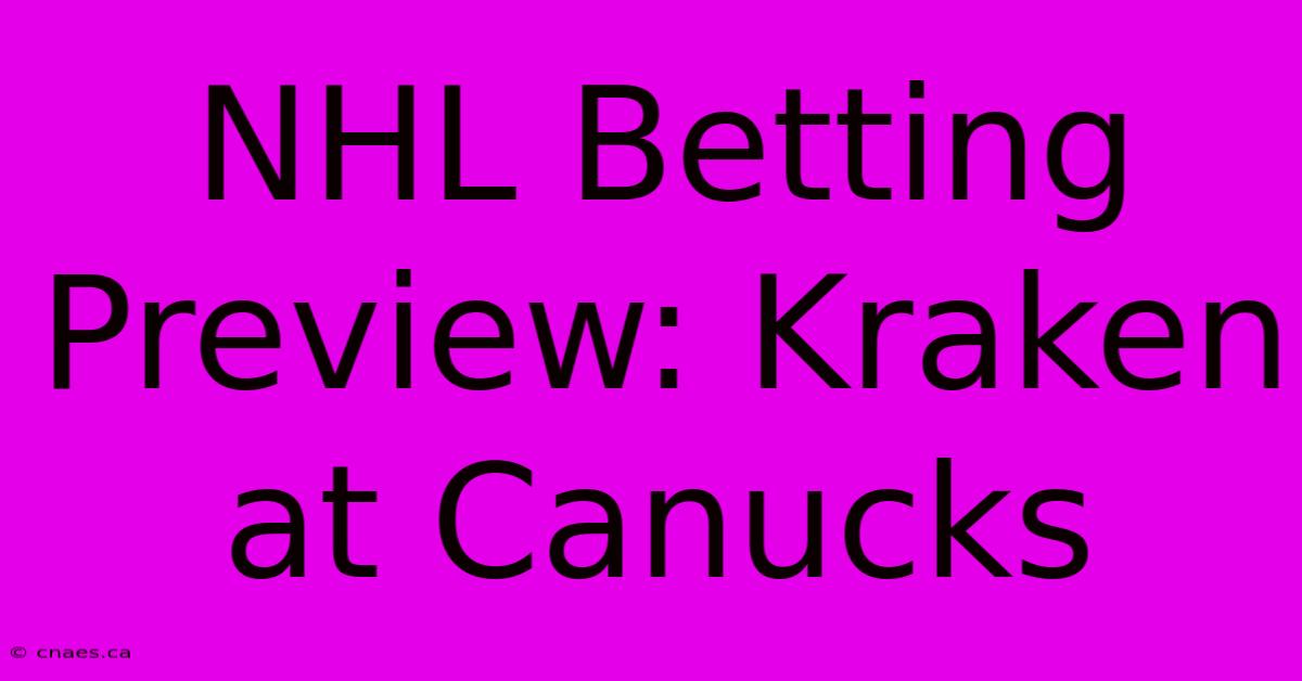 NHL Betting Preview: Kraken At Canucks