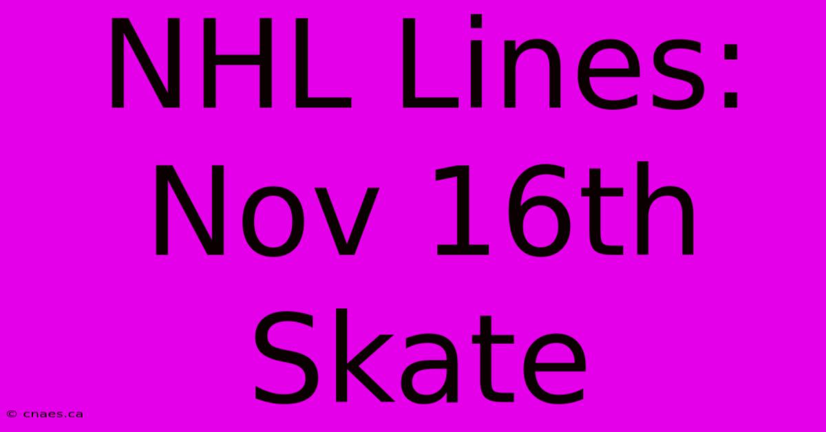 NHL Lines: Nov 16th Skate