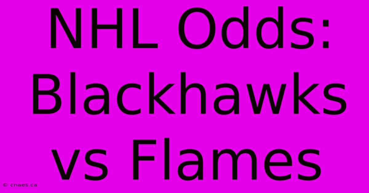 NHL Odds: Blackhawks Vs Flames