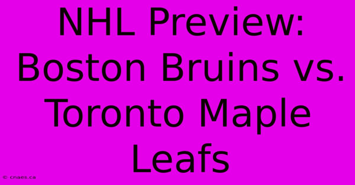 NHL Preview: Boston Bruins Vs. Toronto Maple Leafs