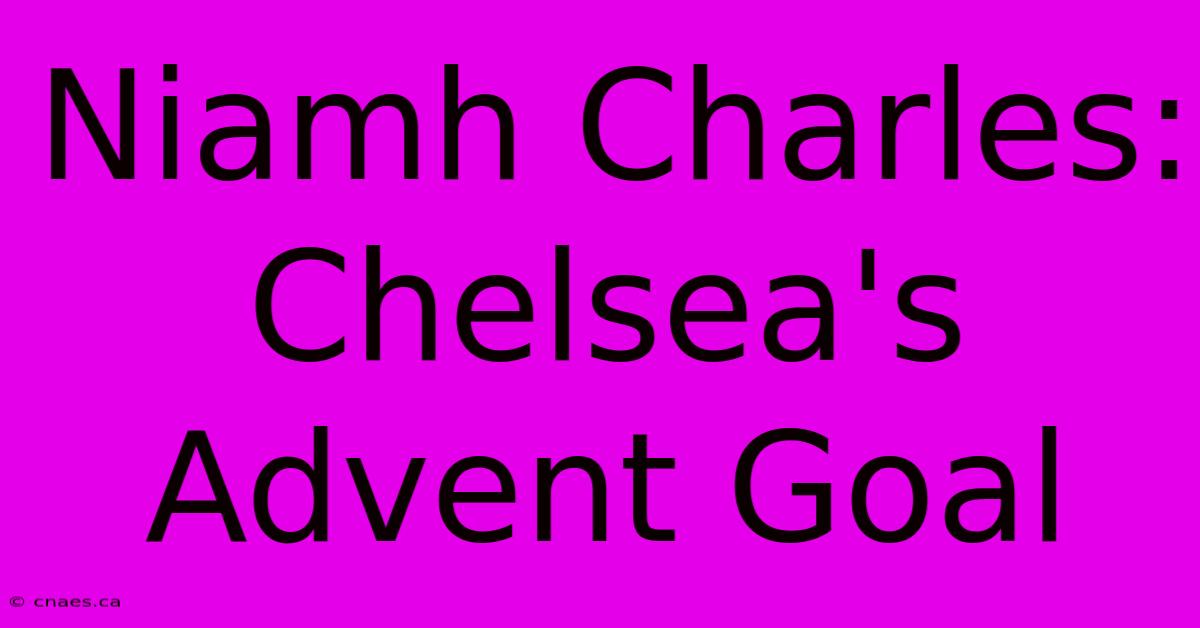 Niamh Charles: Chelsea's Advent Goal