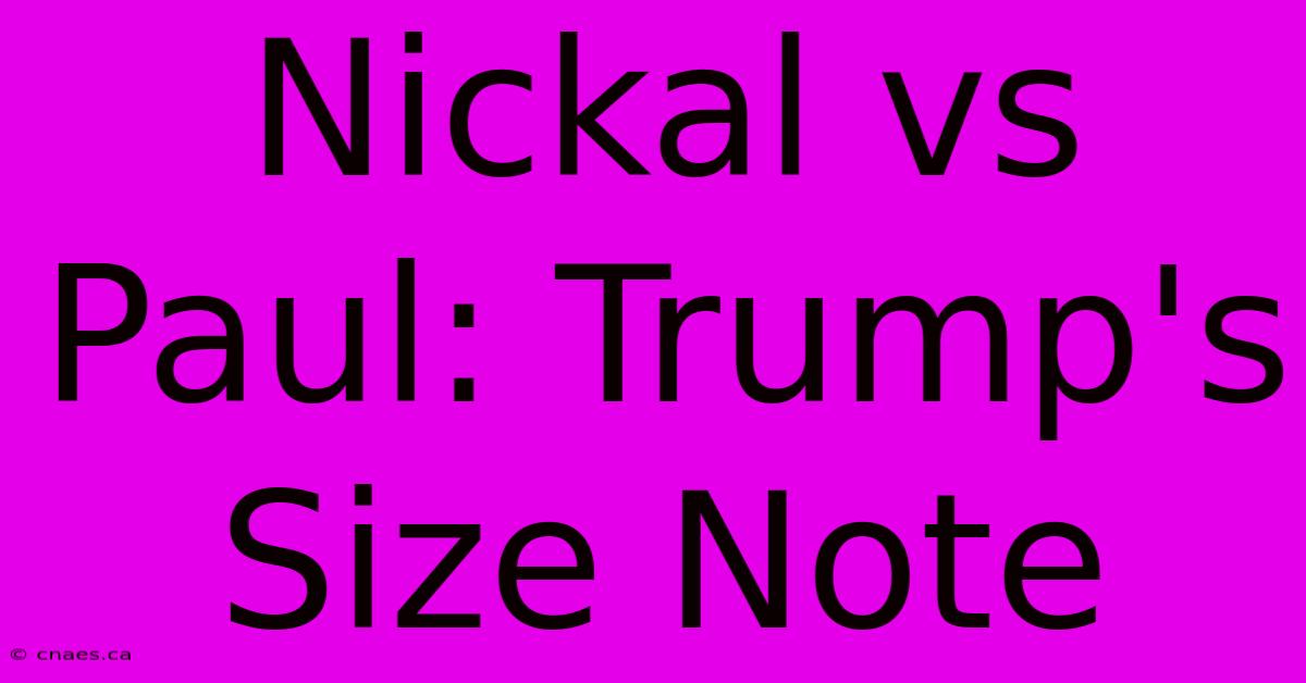 Nickal Vs Paul: Trump's Size Note