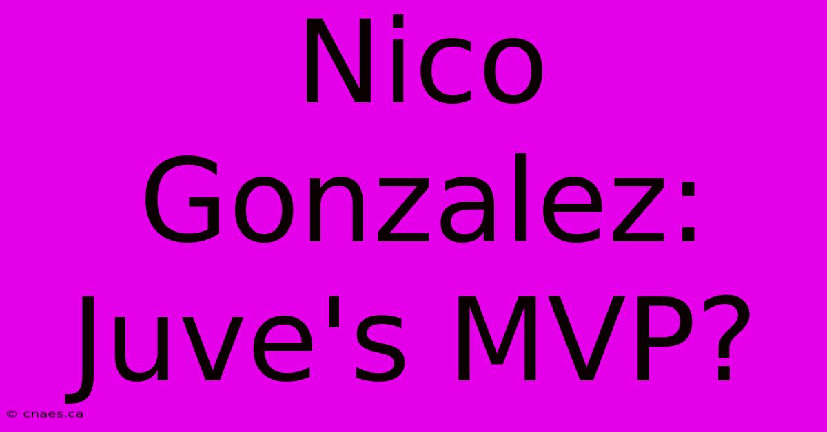 Nico Gonzalez: Juve's MVP?