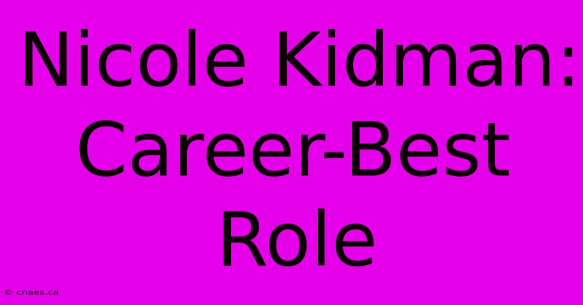 Nicole Kidman: Career-Best Role