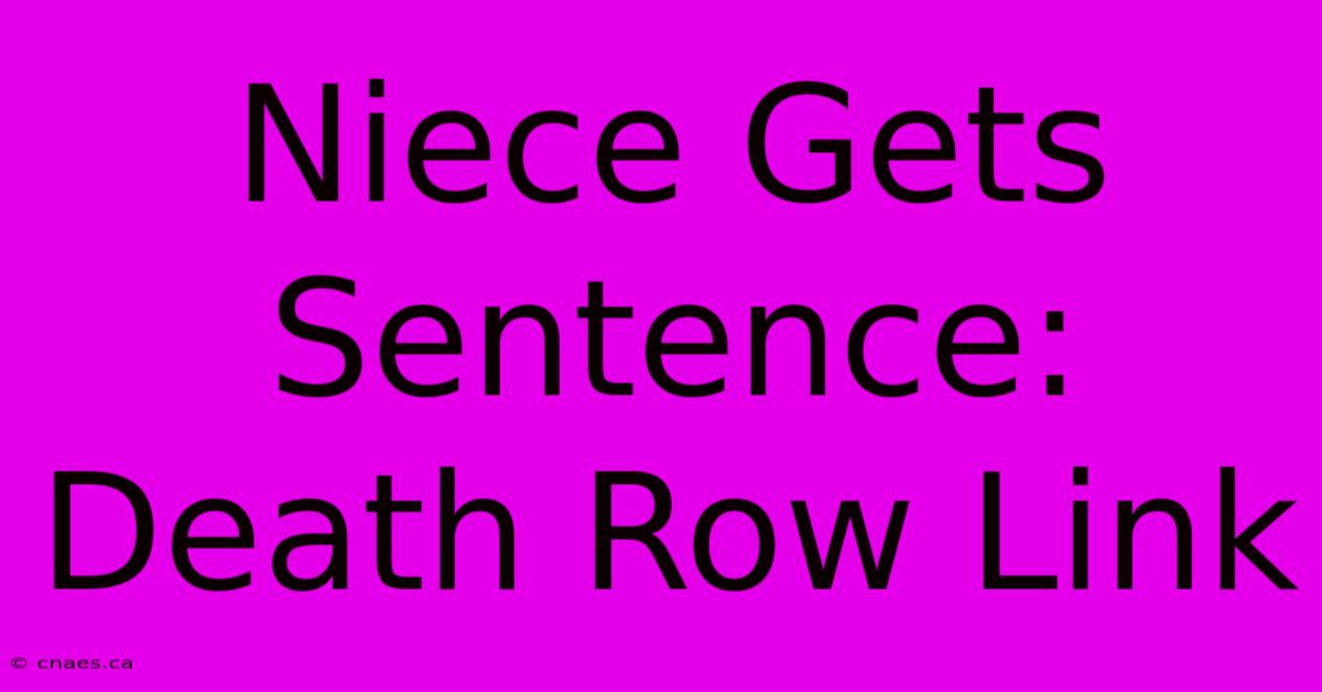 Niece Gets Sentence: Death Row Link