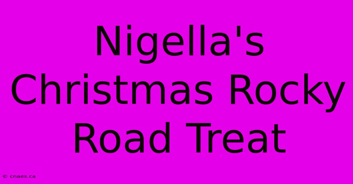 Nigella's Christmas Rocky Road Treat