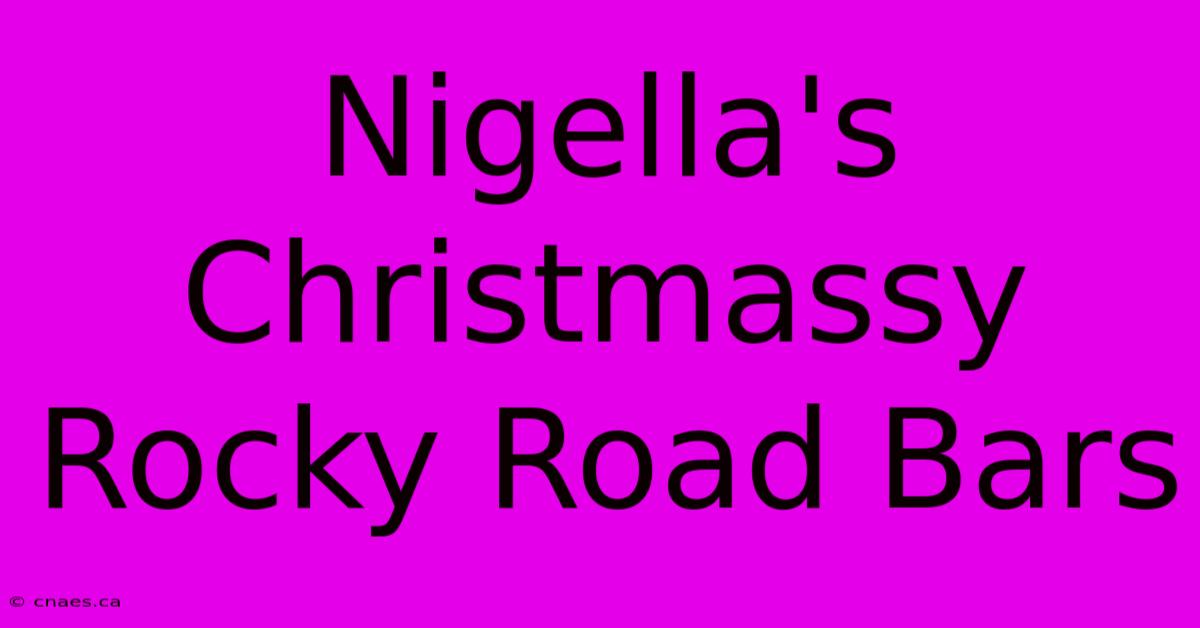 Nigella's Christmassy Rocky Road Bars