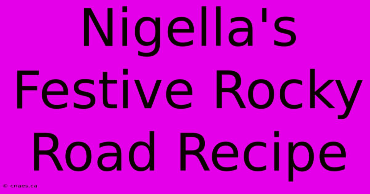 Nigella's Festive Rocky Road Recipe