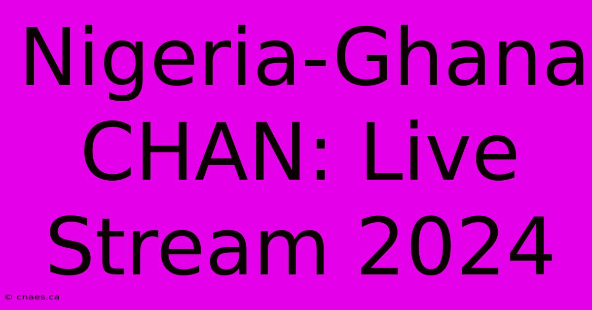 Nigeria-Ghana CHAN: Live Stream 2024