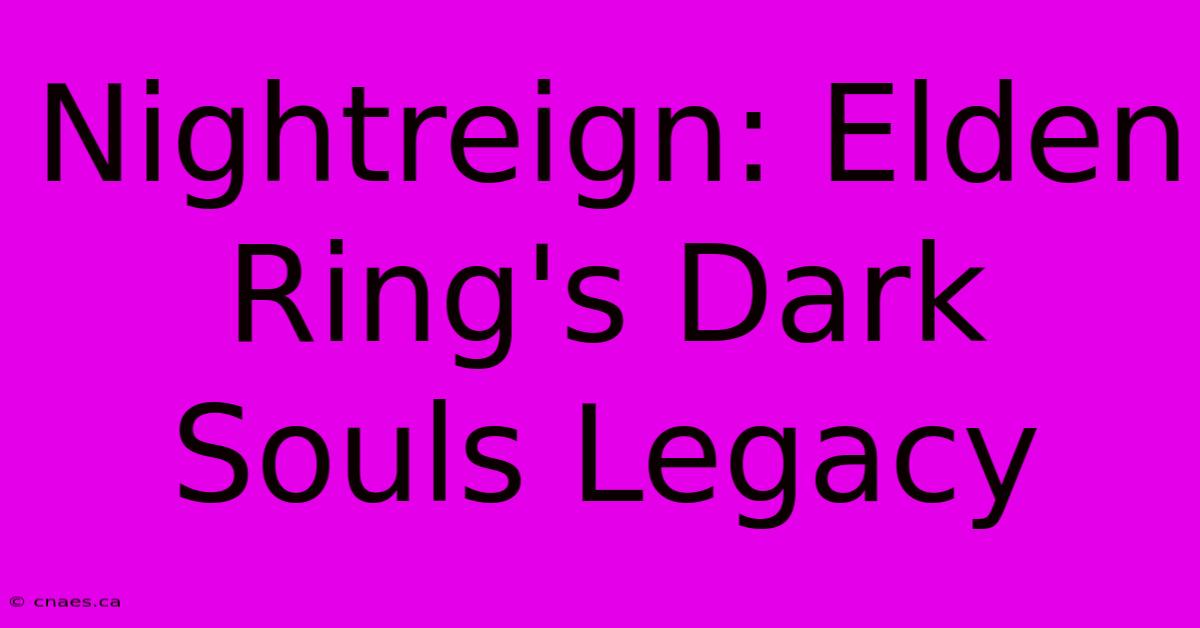 Nightreign: Elden Ring's Dark Souls Legacy