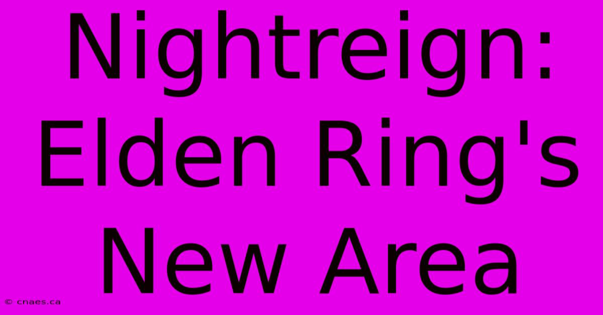 Nightreign: Elden Ring's New Area