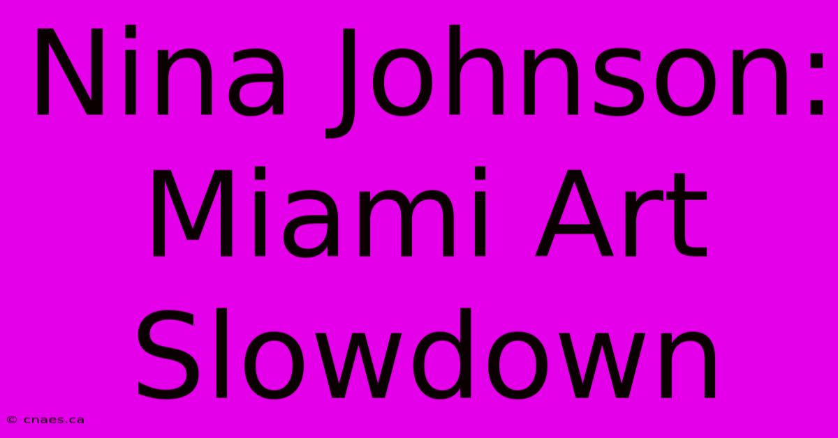 Nina Johnson: Miami Art Slowdown