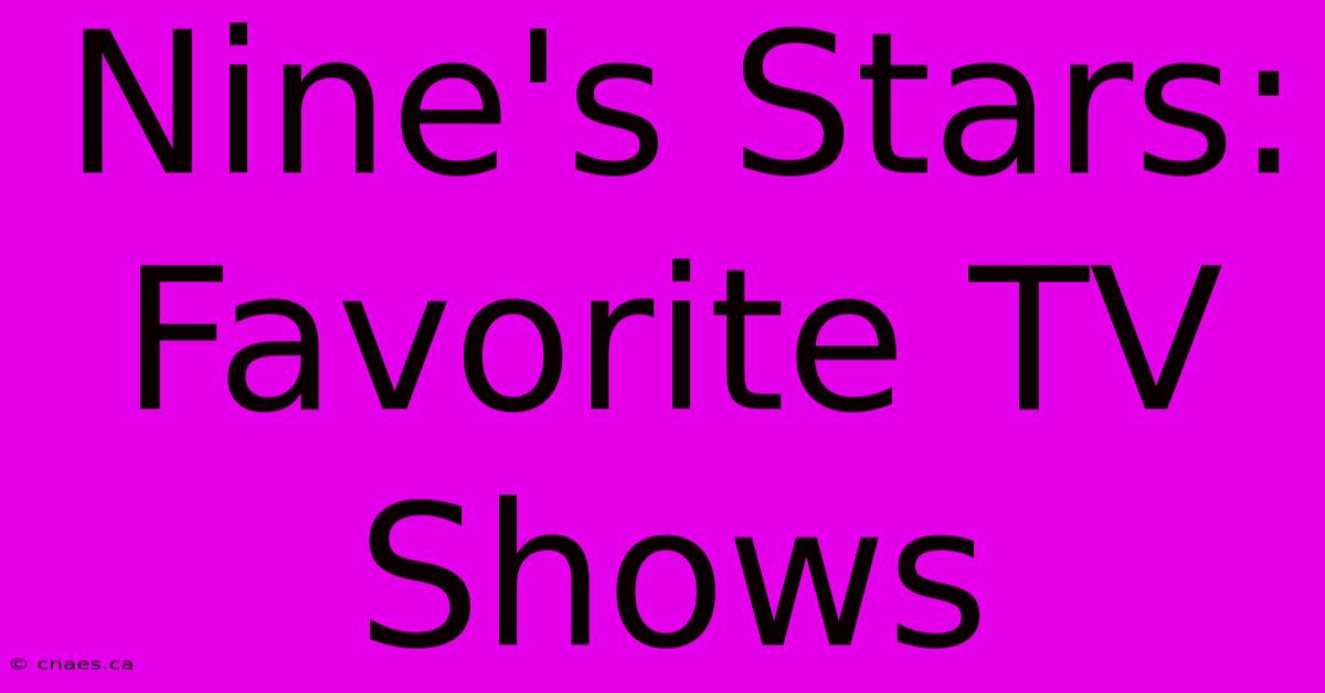 Nine's Stars: Favorite TV Shows