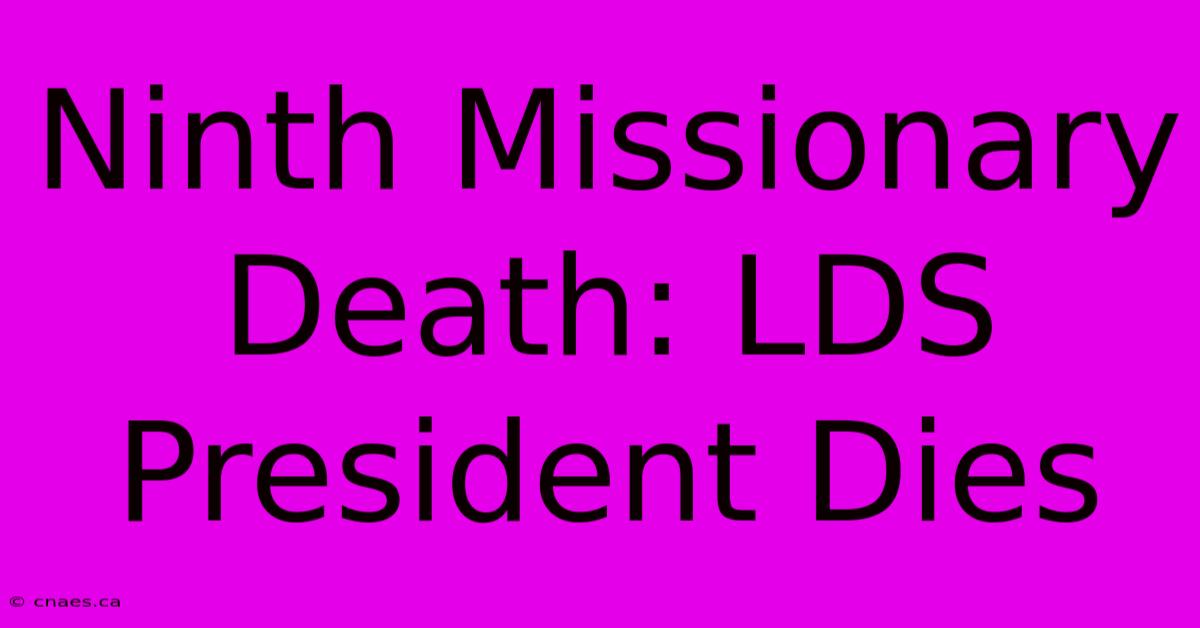 Ninth Missionary Death: LDS President Dies