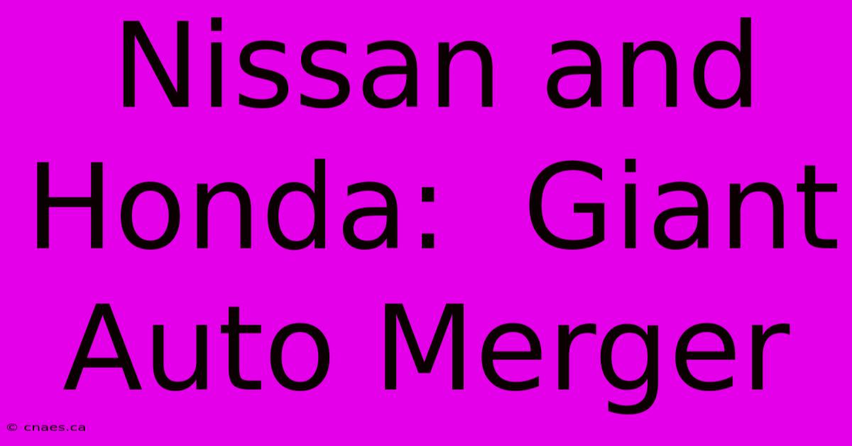 Nissan And Honda:  Giant Auto Merger