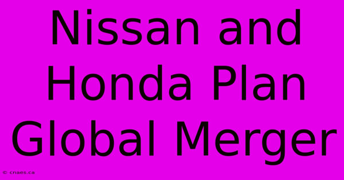 Nissan And Honda Plan Global Merger