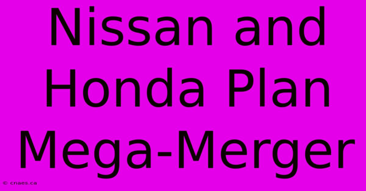 Nissan And Honda Plan Mega-Merger