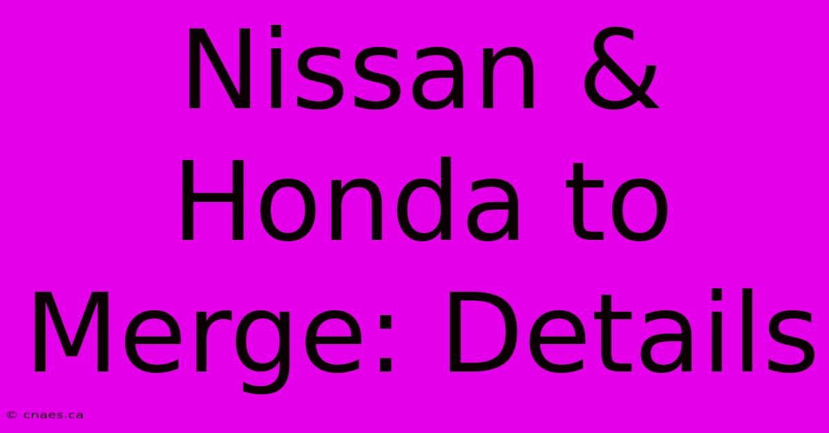 Nissan & Honda To Merge: Details