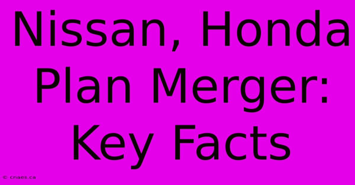 Nissan, Honda Plan Merger: Key Facts